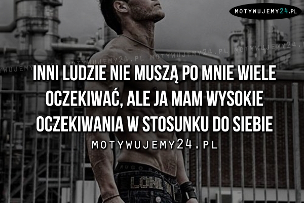 Inni ludzie nie muszą po mnie wiele oczekiwać