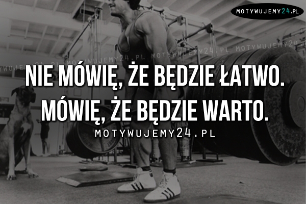 Nie mówię, że będzie łatwo. Mówię, że..