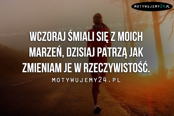 Wczoraj śmiali się z moich marzeń..