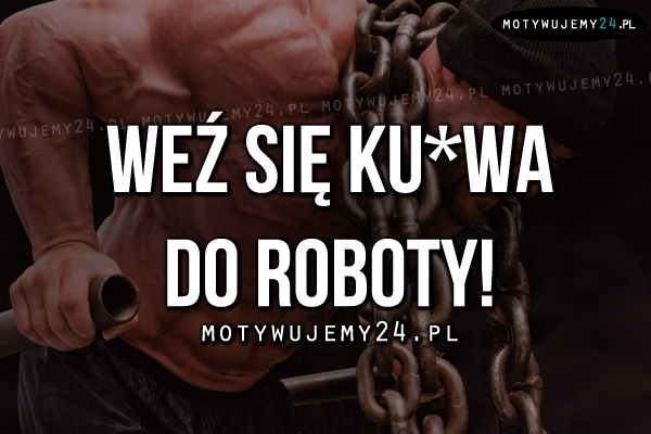 Weź się..