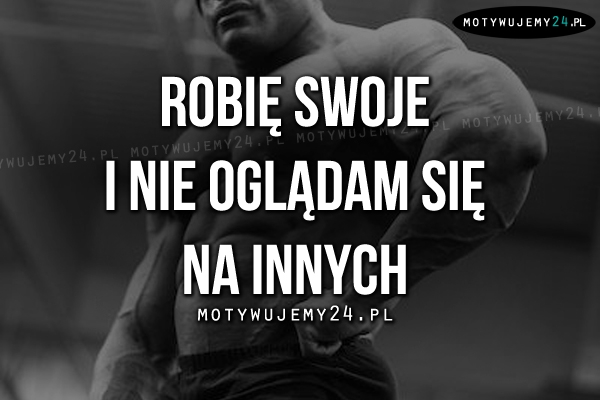 Robię swoje..