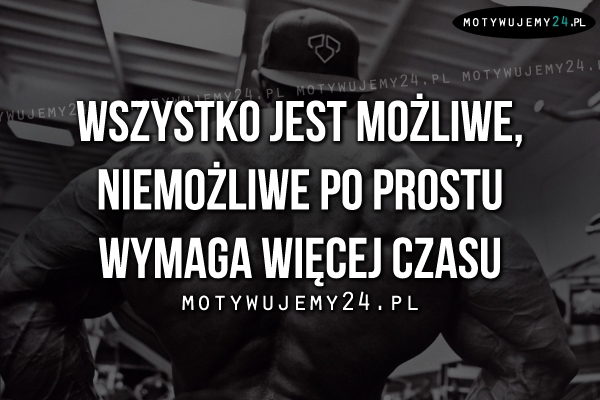 Wszystko jest możliwe..