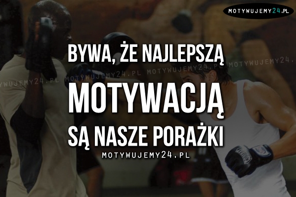 Bywa, że najlepszą motywacją..