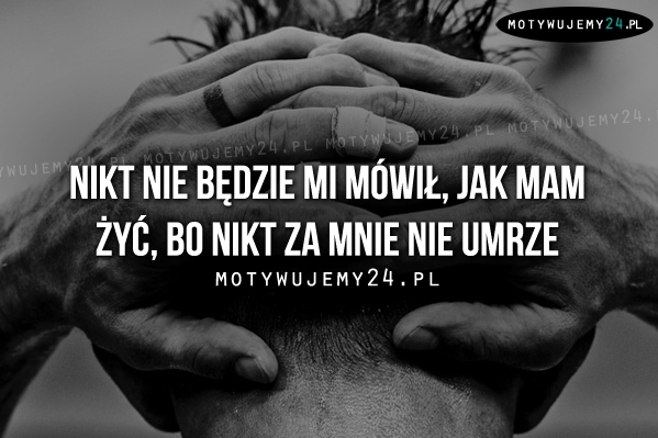 Nikt nie będzie mi mówił..