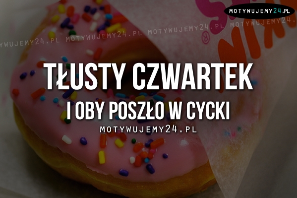 Tłusty Czwartek i oby..