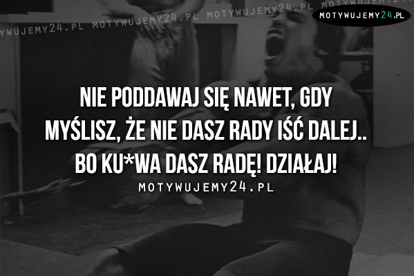 Nie poddawaj się nawet, gdy..