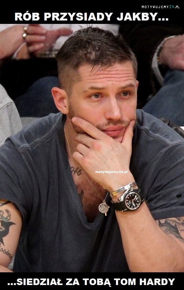 Drogie Panie Tom Hardy obserwuje