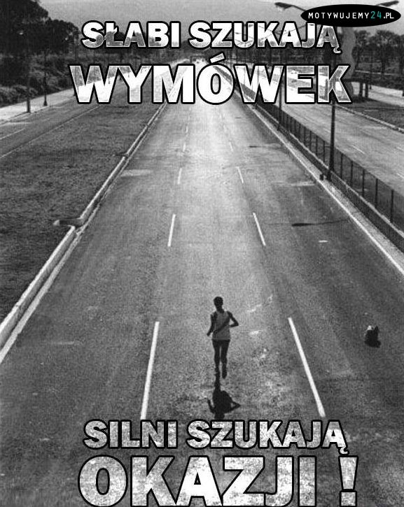 Nie szukaj wymówek, tylko okazji