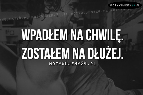 Wpadłem na chwilę.