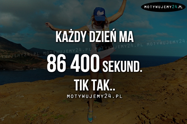 Każdy dzień ma 86 400 sekund.