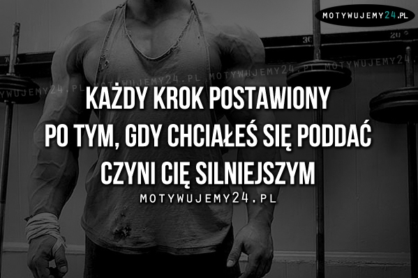 Każdy krok postawiony po tym, gdy..