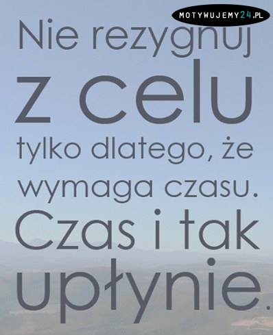 Nie rezygnuj z celu