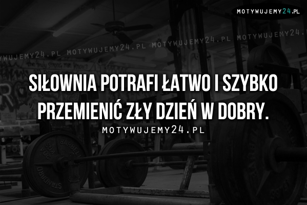 Siłownia potrafi łatwo i szybko..