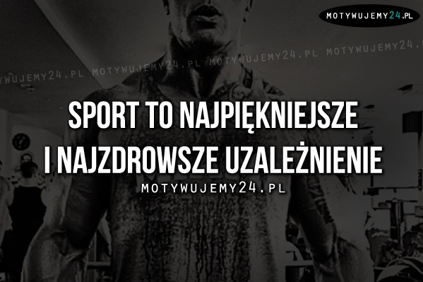 Sport to najpiękniejsze i najzdrowsze..