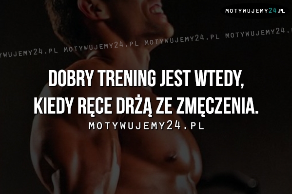 Dobry trening jest wtedy, kiedy..