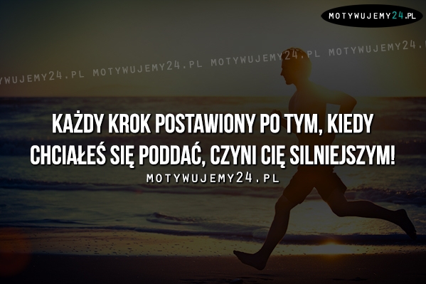 Każdy krok postawiony po tym, kiedy...