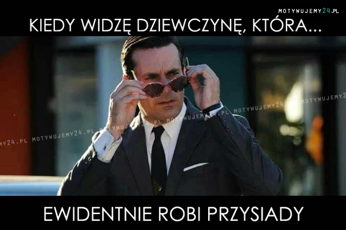 Kiedy widzę dziewczynę, która...