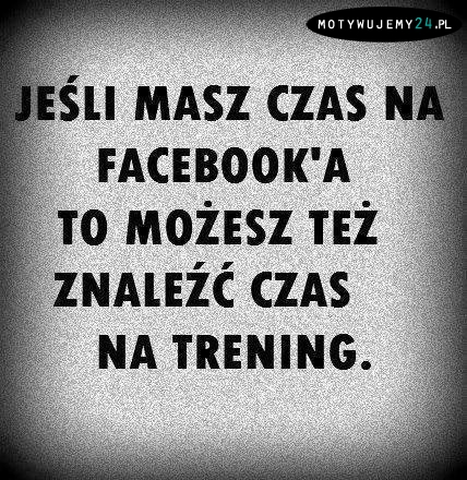 Jeśli masz czas na facebook'a...