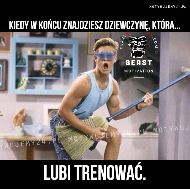 Kiedy w końcu znajdziesz dziewczynę, która...