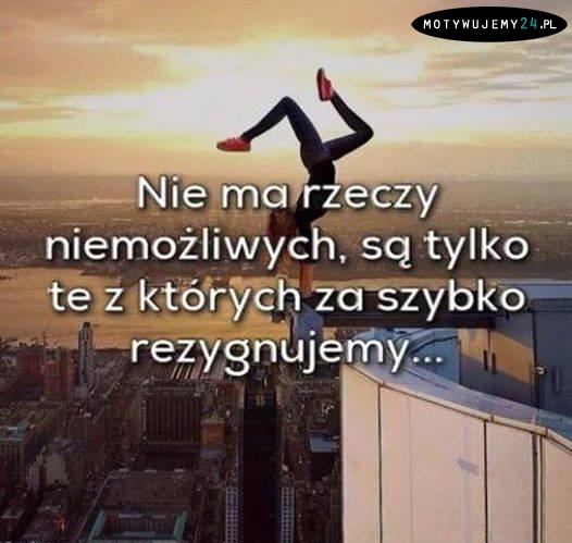 Nie ma rzeczy niemożliwych...