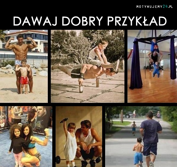 Dawaj dobry przykład!