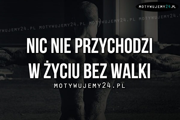 Nic nie przychodzi w życiu..