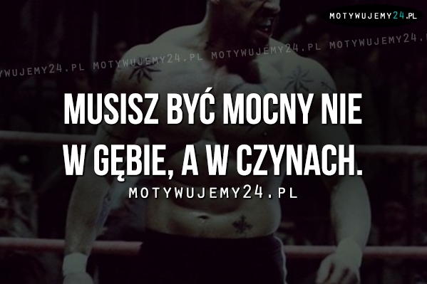 Musisz być mocny...