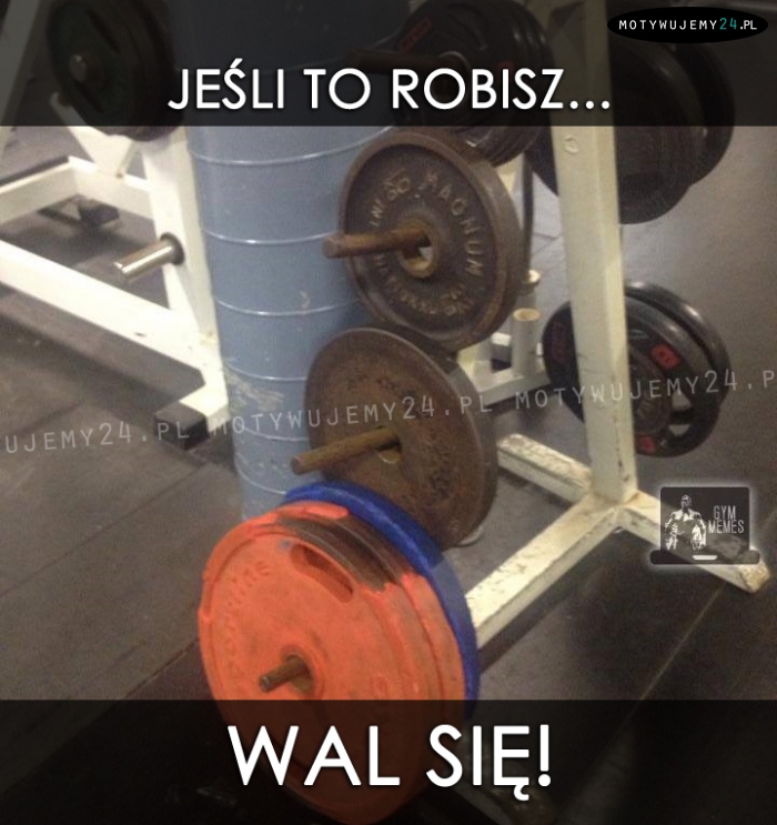 Jeśli to robisz...