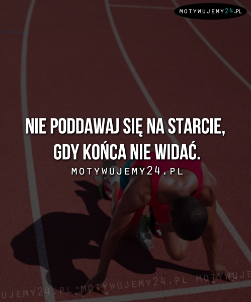 Nie poddawaj się na starcie...