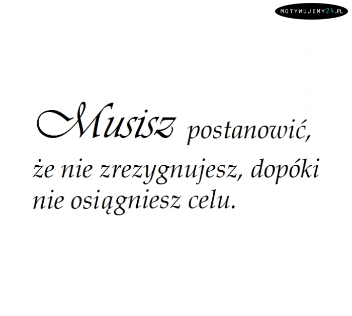 Jedyne co, to musisz...