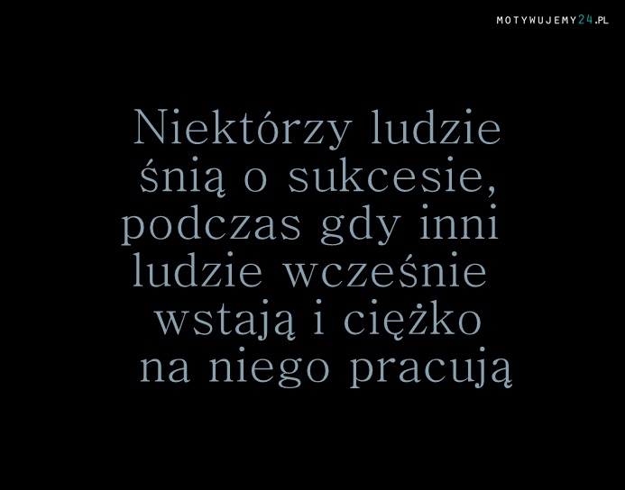 Niektórzy ludzie śnią o ...