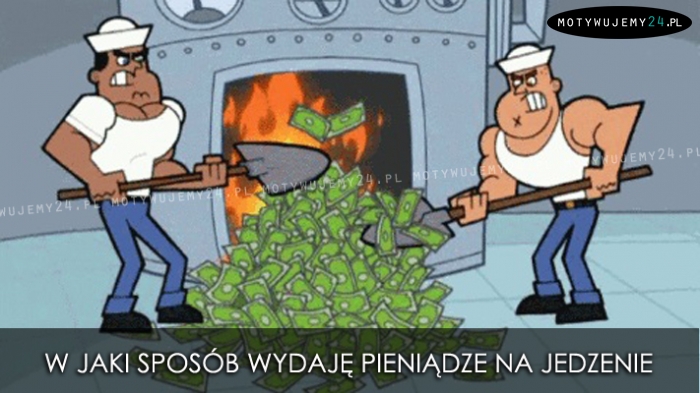 Jak wydaję pieniądze na jedzenie...