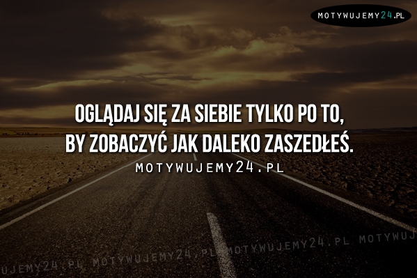 Oglądaj się za siebie tylko po to, by...