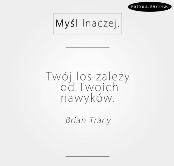 Twój los zależy od Twoich nawyków