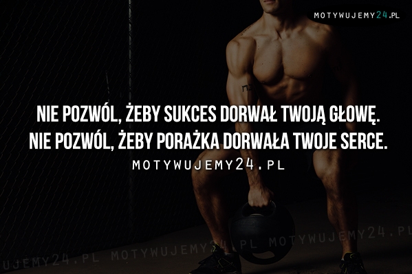 Nie pozwól żeby sukces dorwał...