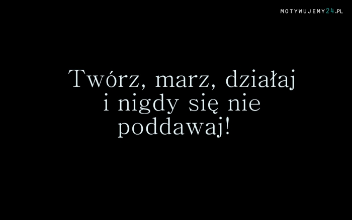 Twórz, marz, działaj!