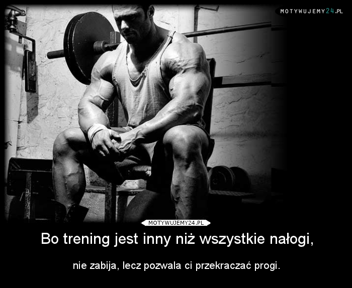 Bo trening jest inny niż wszystkie nałogi,