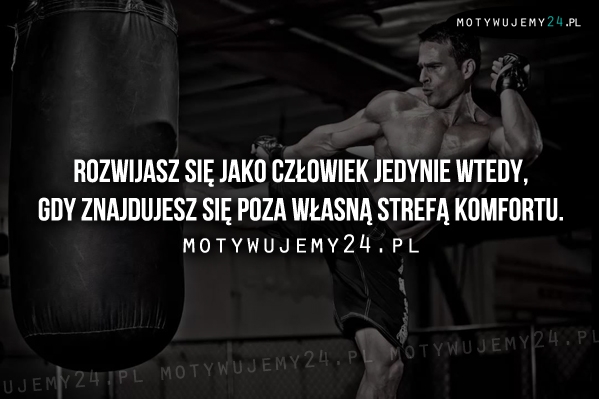 Rozwijasz się jako człowiek jedynie wtedy, gdy...