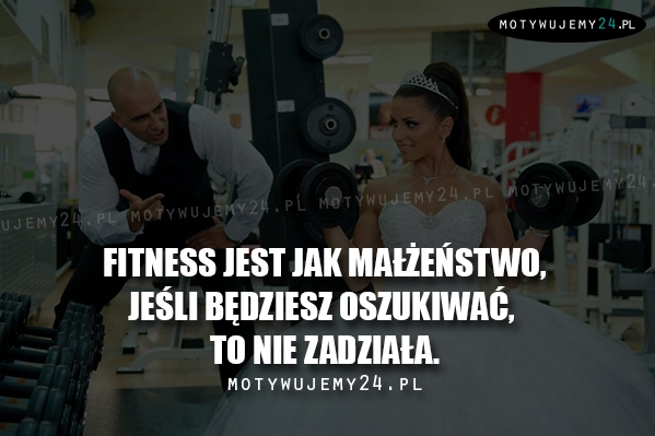 Fitness jest jak małżeństwo...