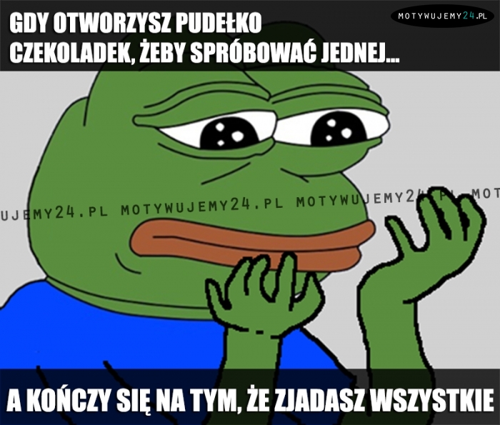 Gdy otworzysz pudełko czekoladek, żeby spróbować jednej...