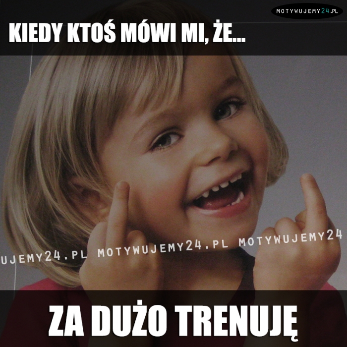 Kiedy ktoś mówi mi, że...