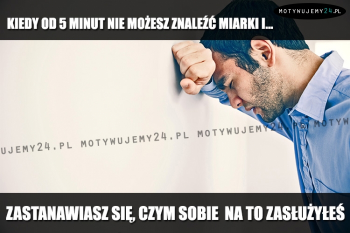 Kiedy od 5 minut nie możesz znaleźć miarki i...