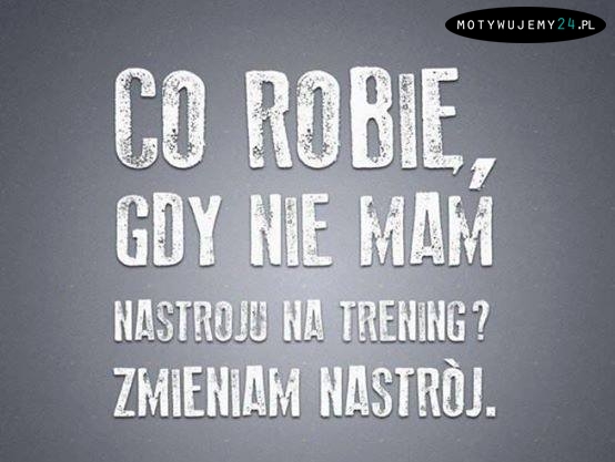 Nie masz nastroju na trening?