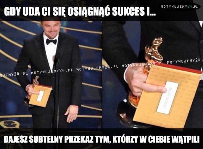 Gdy uda Ci się osiągnąć sukces i...