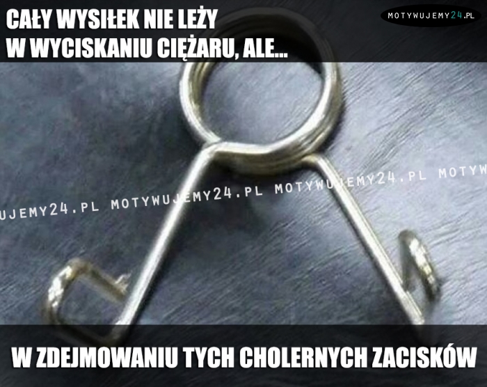 Cały wysiłek nie leży w wyciskaniu ciężaru, ale...