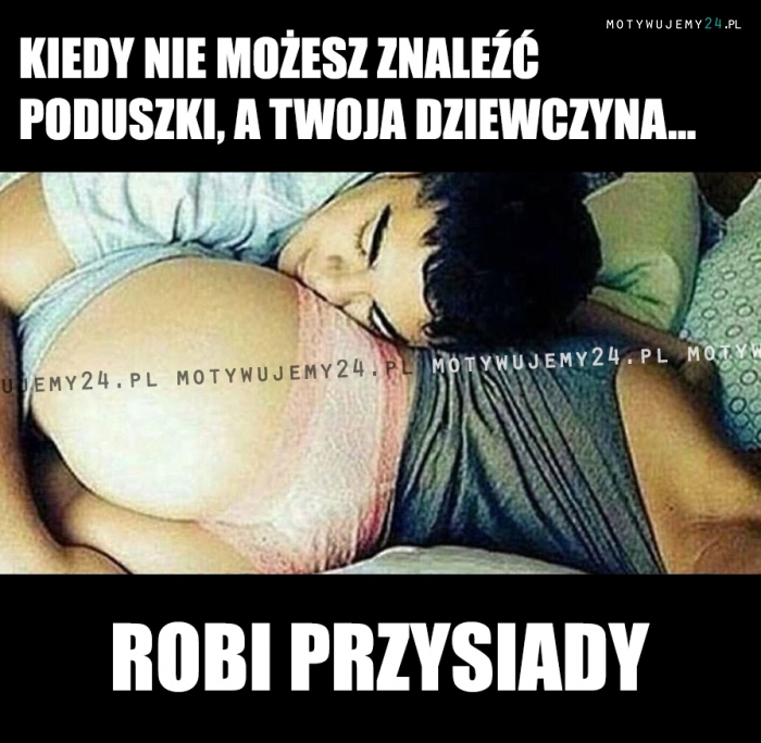 Gdy nie możesz znaleźć poduszki, a Twoja dziewczyna...