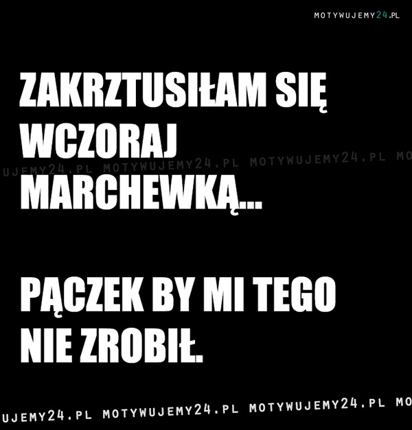 Zrobiłby coś o wiele gorszego...