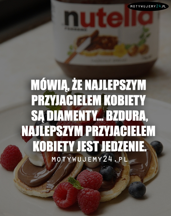 Mówią, że najlepszym przyjacielem kobiety są...