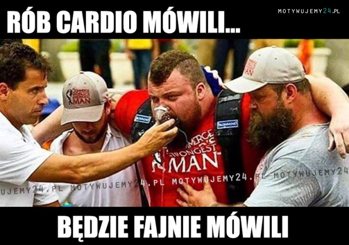 Rób cardio mówili...