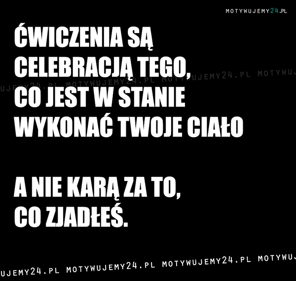 Ćwiczenia są celebracją...